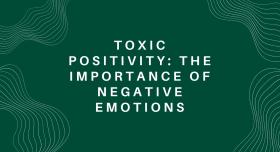 White wavy lines  around words that read "Toxic Positivity: The Importance of Negative Emotions" against a dark green background. 
