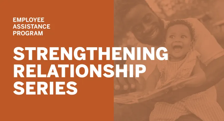 Header image that reads Employee Assistance Program Strengthening Relationships Presentation Series, with a picture of a man and child laughing