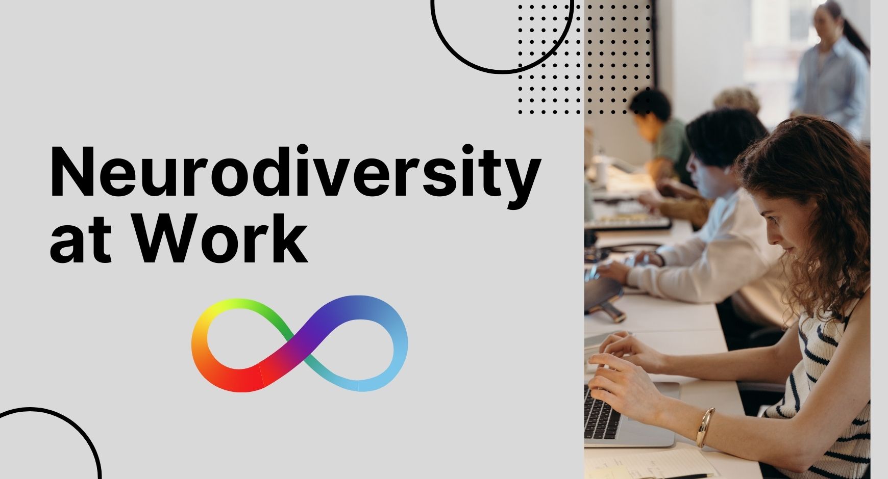 A picture of people working on laptops next to words that read "Neurodiversity at Work" and a rainbow infinity sign. 
