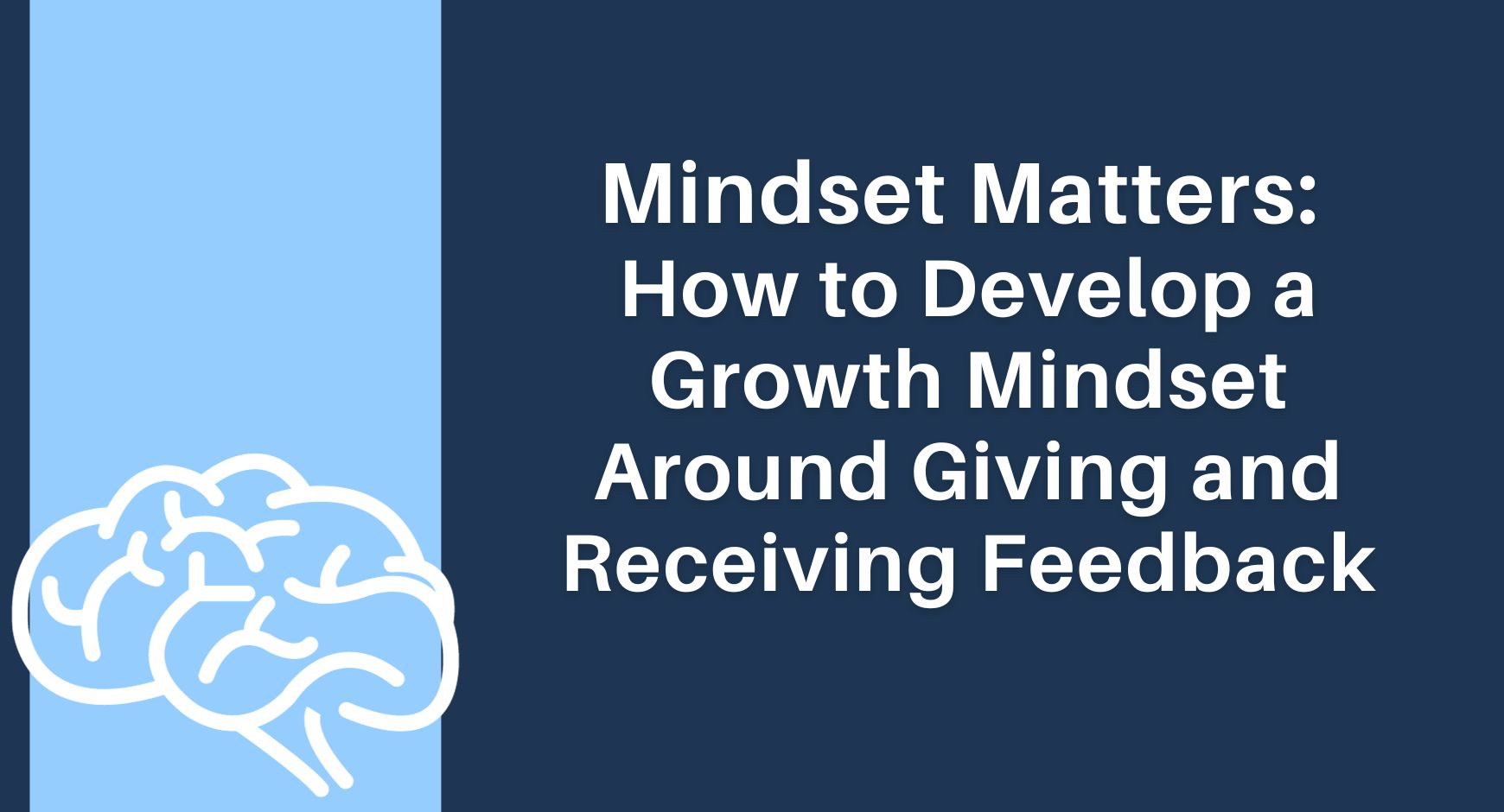 A white outline of a brain against a blue background with words that read "Mindset Matters: How to Develop a Growth Mindset Around Giving and Receiving Feedback"