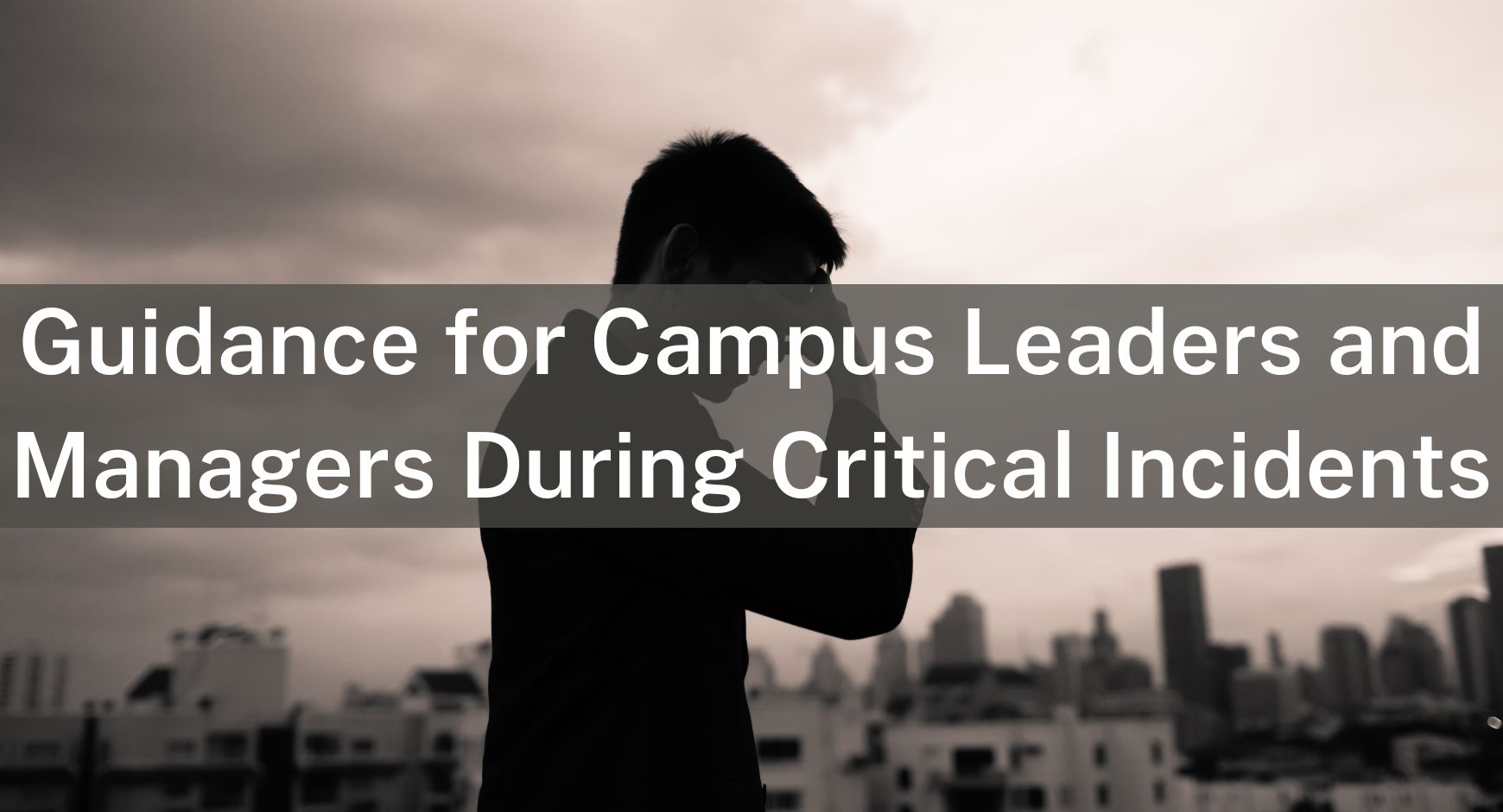 Guidance for Campus Leaders and Managers During Critical Incidents