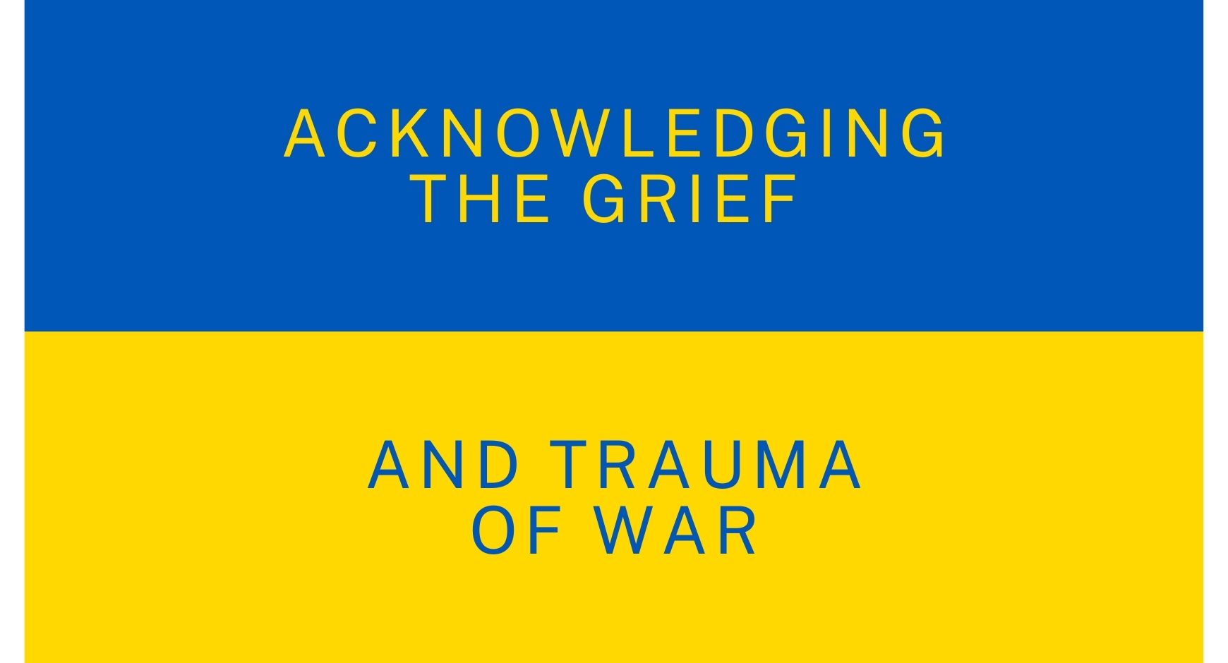 Acknowledging the Grief and Trauma of War