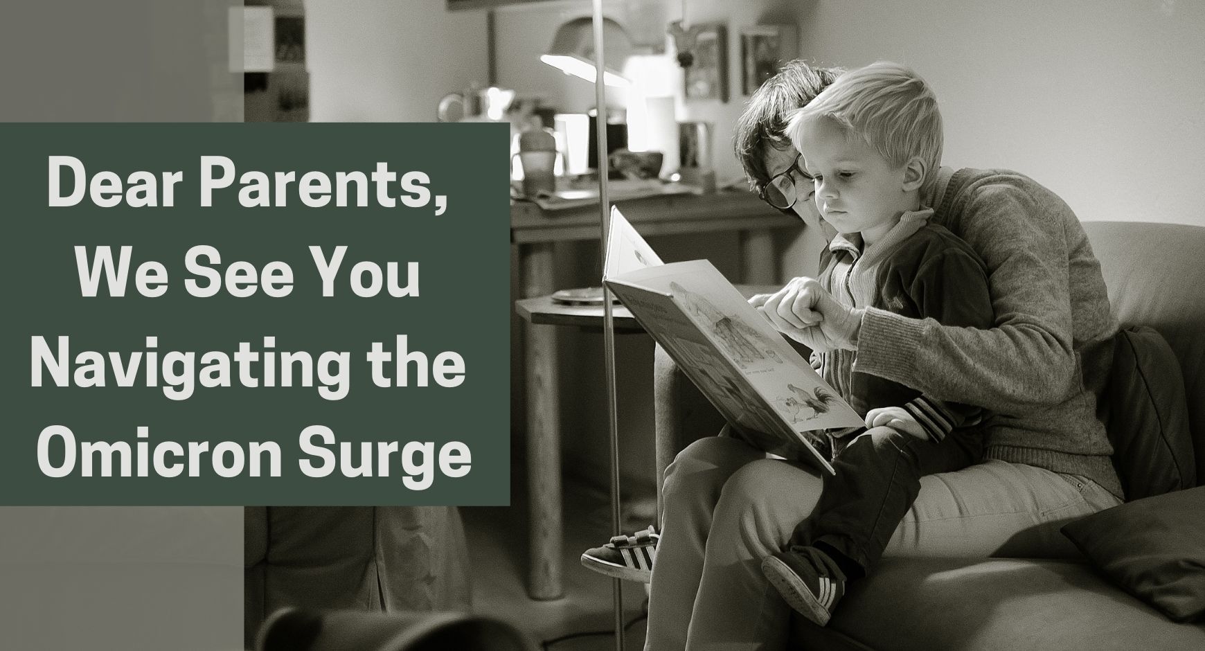 A parent with a child on their lap reading a book next to words that read "Dear Parents, We See You Navigating the Omicron Surge"