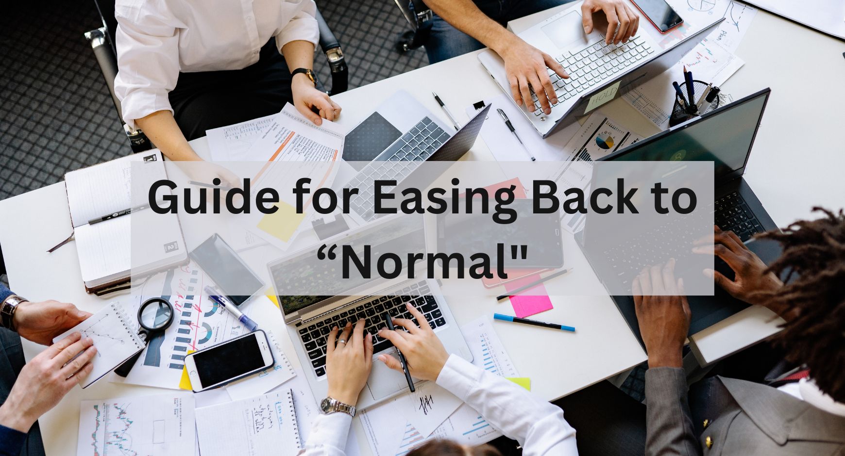 A worktable with five people sitting at it under words that read "Guide for Easing Back to 'Normal'"