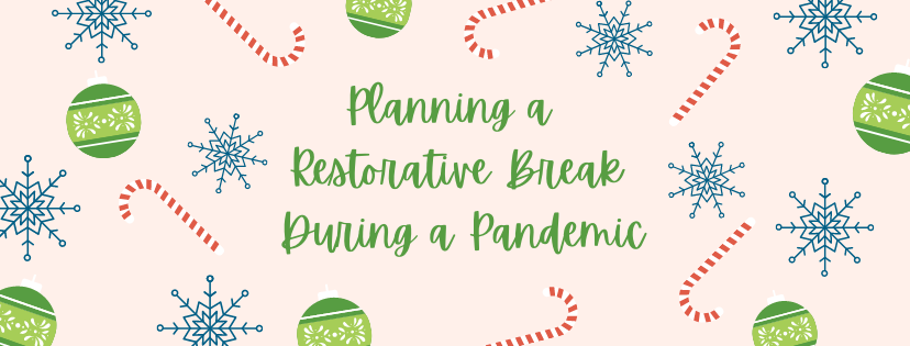 Planning a  Restorative Break  During a Pandemic graphic with candy canes, snow flakes and tree ornaments