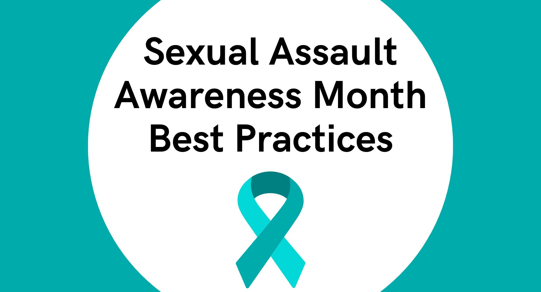 Words that read "Sexual Assault Awareness Month Best Practices" over a teal ribbon.