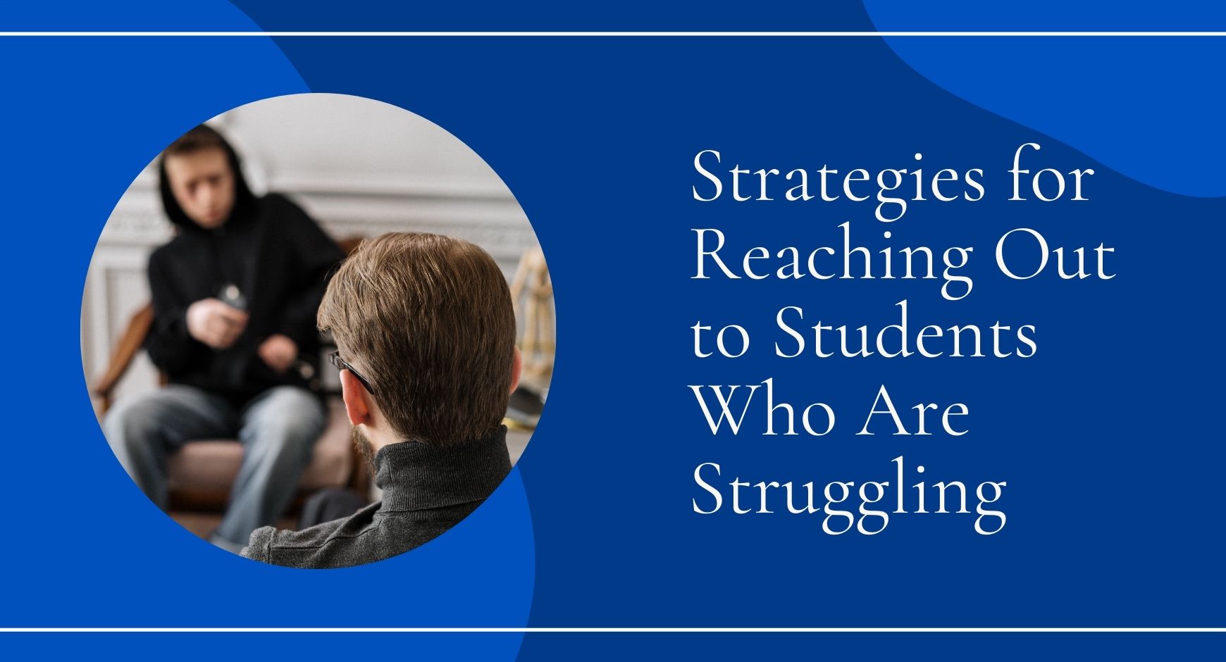 Two men sitting on couches across from each other next to words that read "Strategies for Reaching Out to Students Who Are Struggling"