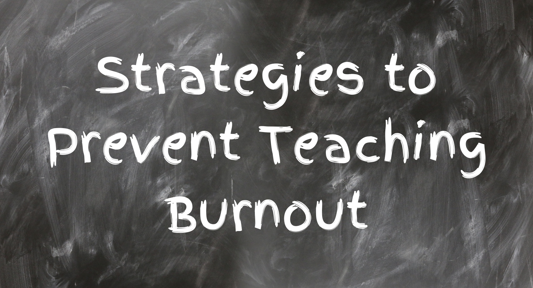 Words on a chalkboard that read "Strategies to Prevent Teaching Burnout"