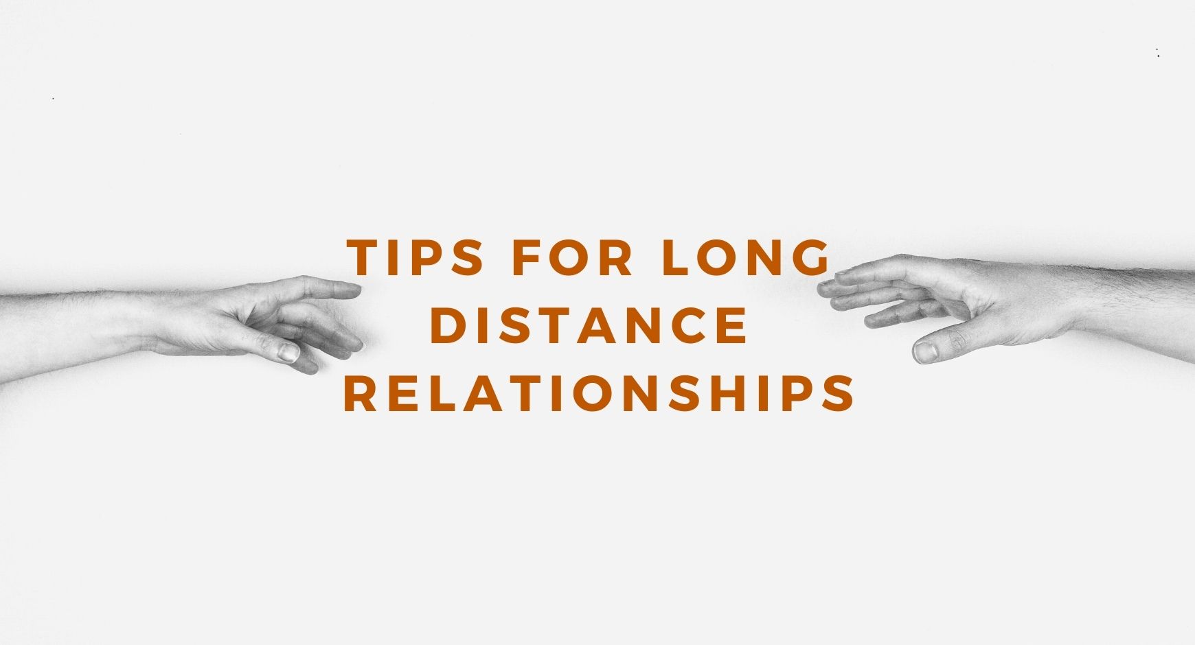 Two arms reaching out for each oter with words in between that read "Tips for Long Distance Relationships"