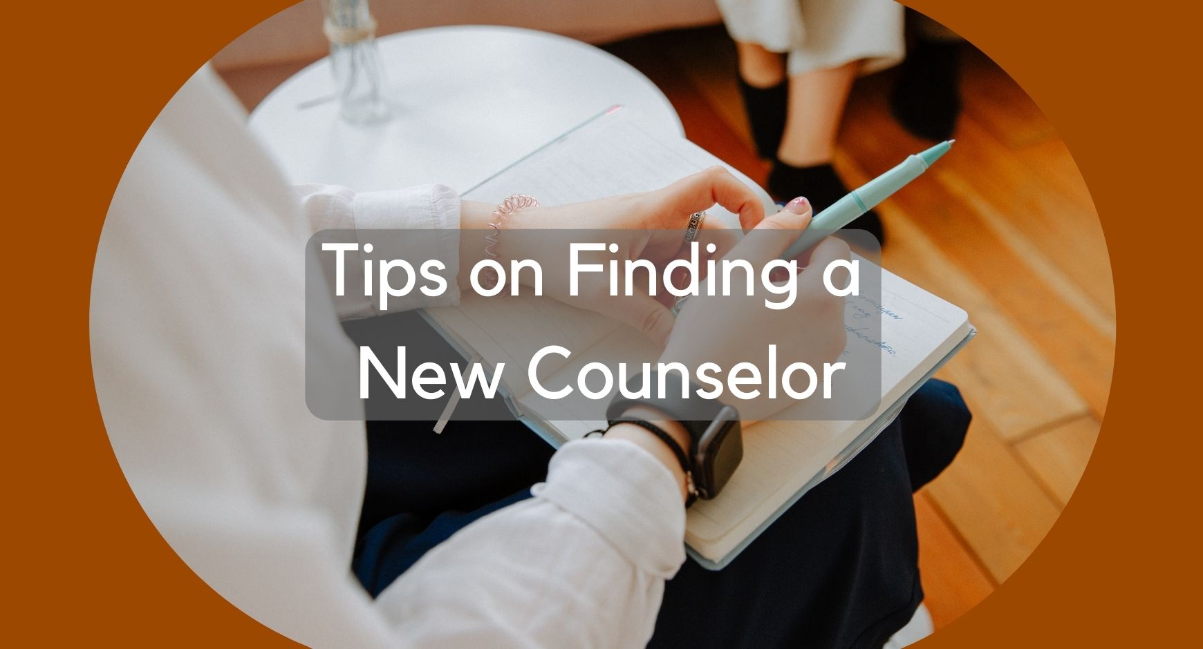 A picture of a person sitting with a notebook and pen on their lap positioned in front of two other people sitting on a couch under words that read "Tips on Finding a New Counselor".