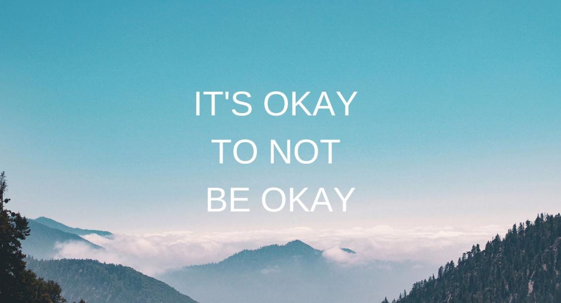 It's Okay To Not Be Okay 