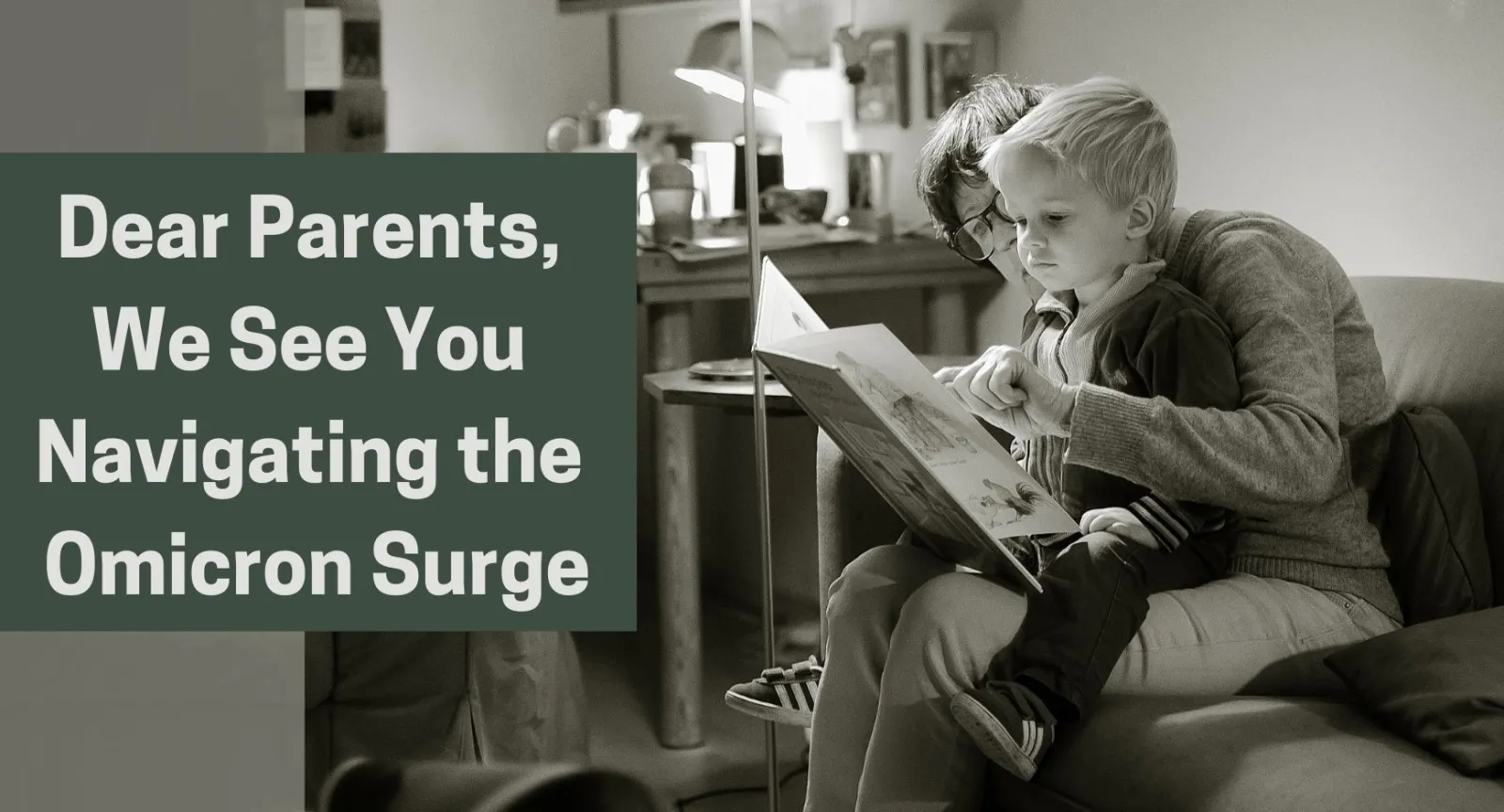 Dear Parents, We See You Navigating the Omicron Surge A parent with a child on their lap reading a book next to words that read "Dear Parents, We See You Navigating the Omicron Surge"