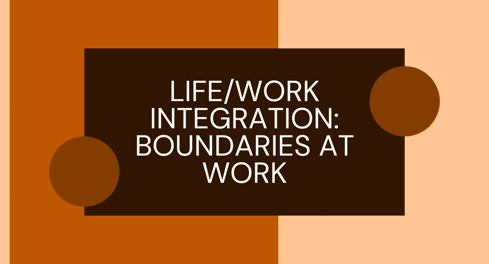 Life/Work Integration: Boundaries at Work 