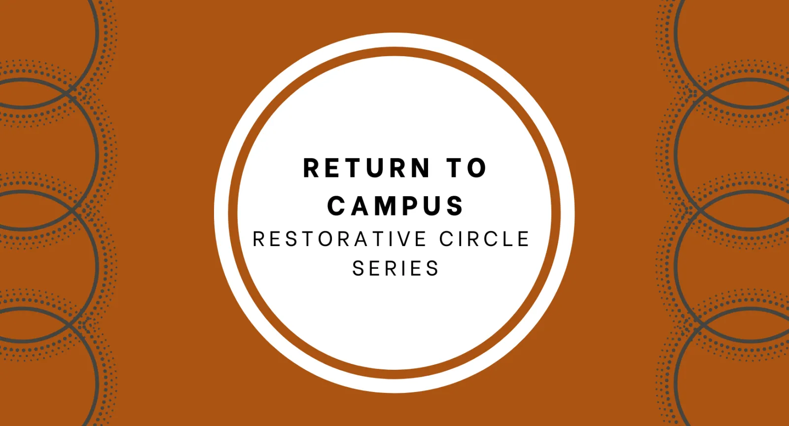 Return to Campus Restorative Circle Series Circle designs under text that reads "Return to Campus Restorative Circle Series"