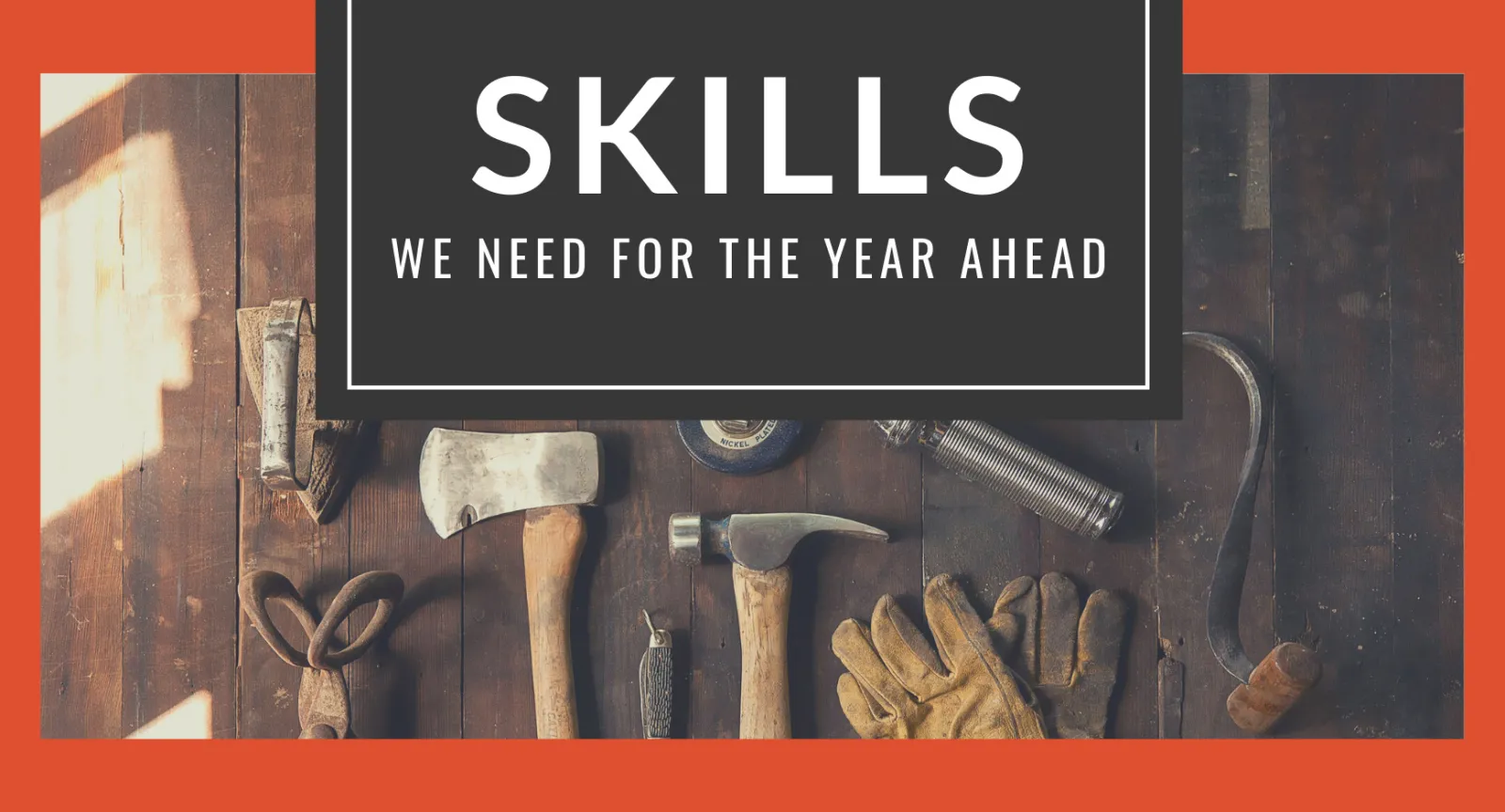 Skills We Need for the Year Ahead A set of tools under words that read "Skills We Need for the Year Ahead"