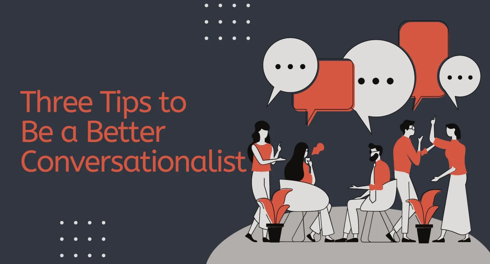 A group of people with text bubbled above their heads next to words that read "Three Tips to Be a Better Conversationalist"