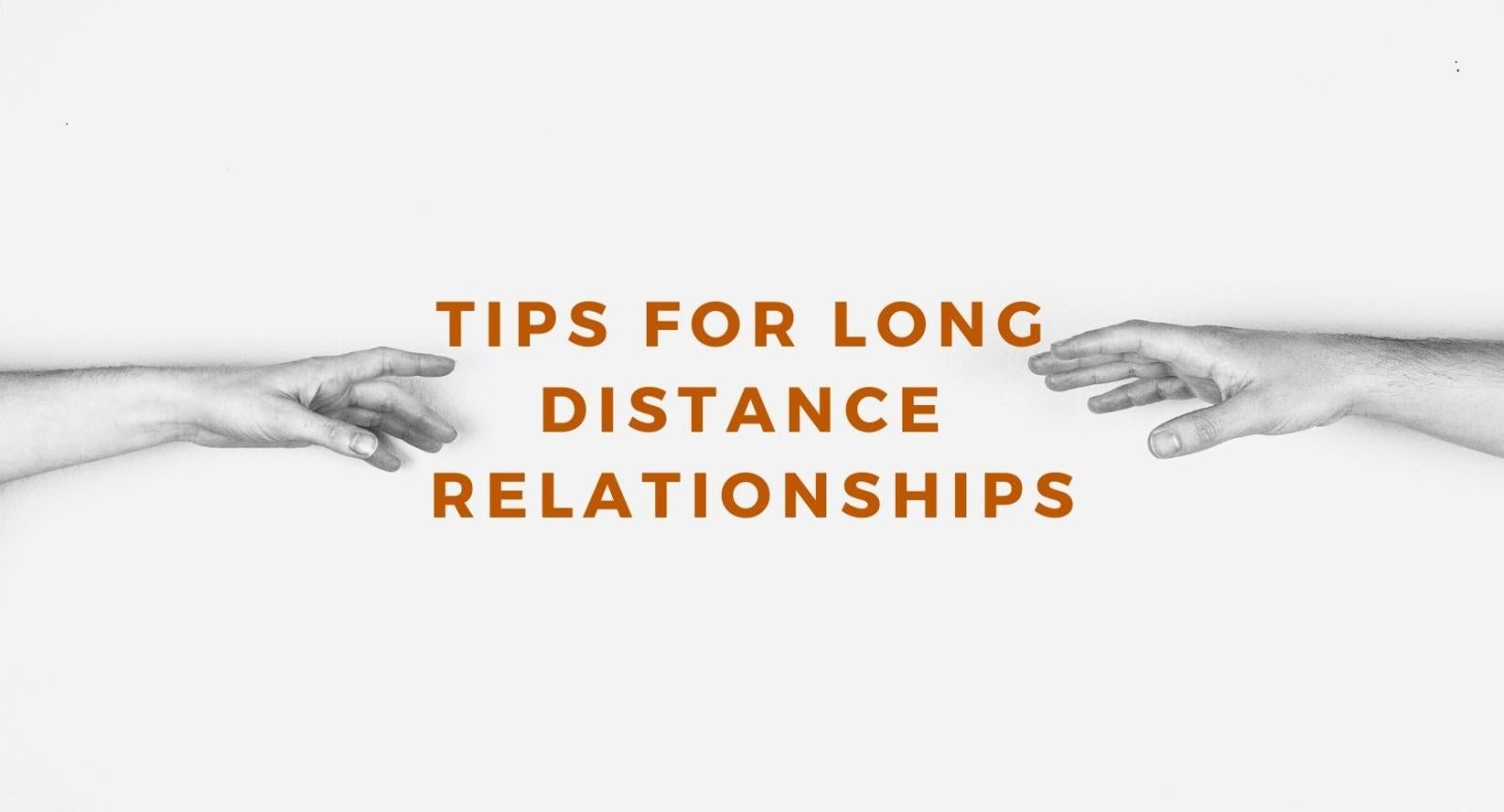 Tips for Long Distance Relationships Two arms reaching out for each oter with words in between that read "Tips for Long Distance Relationships"