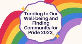 Tending to Our Well-being and Finding Community for Pride 2023 