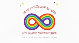 Celebrate Minds of All Kinds. April is Autism Acceptance Month. Embrace Differences and Spread Understanding