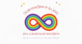 Celebrate Minds of All Kinds. April is Autism Acceptance Month. Embrace Differences and Spread Understanding