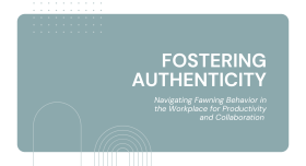Fostering Authenticity: Navigating Fawning Behavior in the Workplace for Procductivity and Collaboration