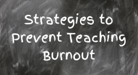 Words on a chalkboard that read "Strategies to Prevent Teaching Burnout"
