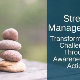A stack of rocks next to words that read "Stress Management: Transforming Life Challenges Through Awareness and Action".