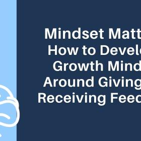 A white outline of a brain against a blue background with words that read "Mindset Matters: How to Develop a Growth Mindset Around Giving and Receiving Feedback"