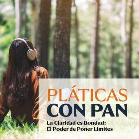 peaceful image of trees and a girl that reads: Platicas con Pan: Platicas: La Claridad es Bondad: El Poder de Poner Limites