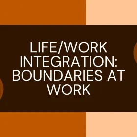 Life/Work Integration: Boundaries at Work