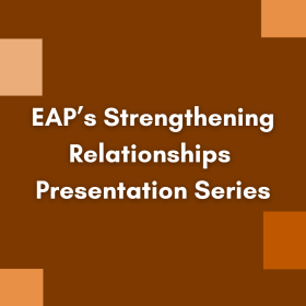 Small pictures of diverse people and groups around words that read EAP’s Strengthening Relationships Presentation Series