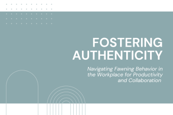 Fostering Authenticity: Navigating Fawning Behavior in the Workplace for Procductivity and Collaboration