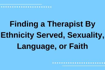 Finding a Therapist By Ethnicity Served, Sexuality, Language, or Faith