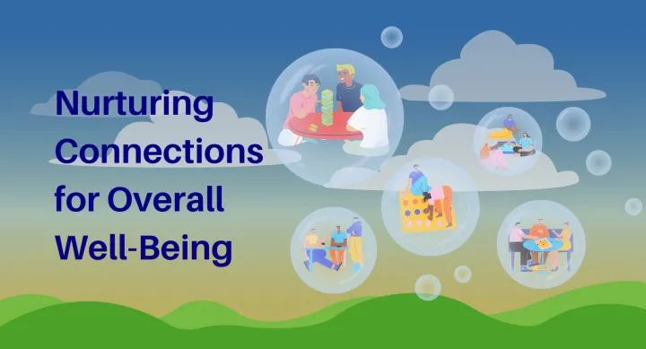 Nurturing Connections for Overall Well-Being A picture of a hill landscape with bubbles filled with people playing board games on the breeze and next to words that read "Nurturing Connections for Overall Well-Being".