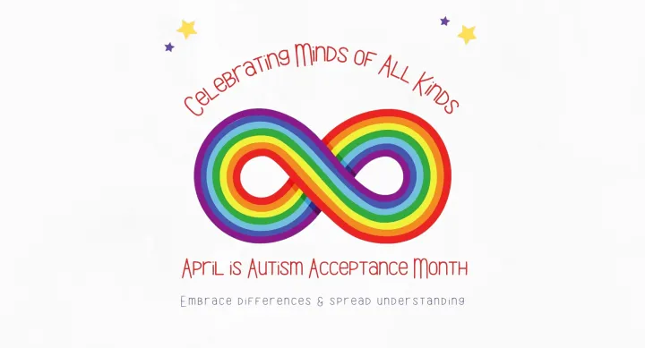 Celebrate Minds of All Kinds. April is Autism Acceptance Month. Embrace Differences and Spread Understanding