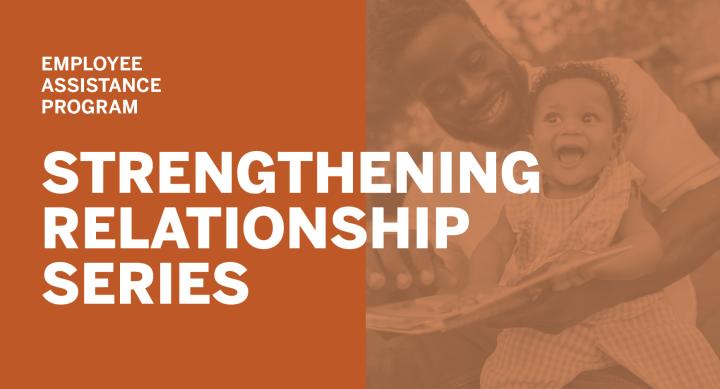 Header image that reads Employee Assistance Program Strengthening Relationships Presentation Series, with a picture of a man and child laughing