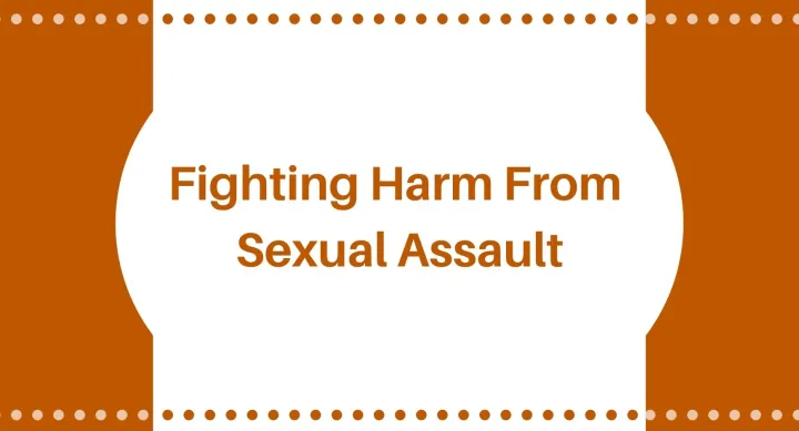 Fighting Harm from Sexual Assault Fighting Harm from Sexual Assault